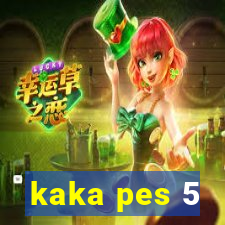 kaka pes 5